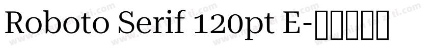 Roboto Serif 120pt E字体转换